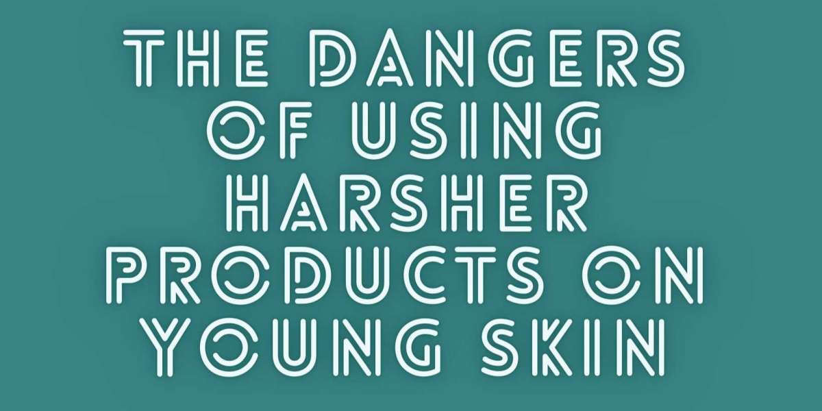 The Dangers of Using Harsher Products on Young Skin