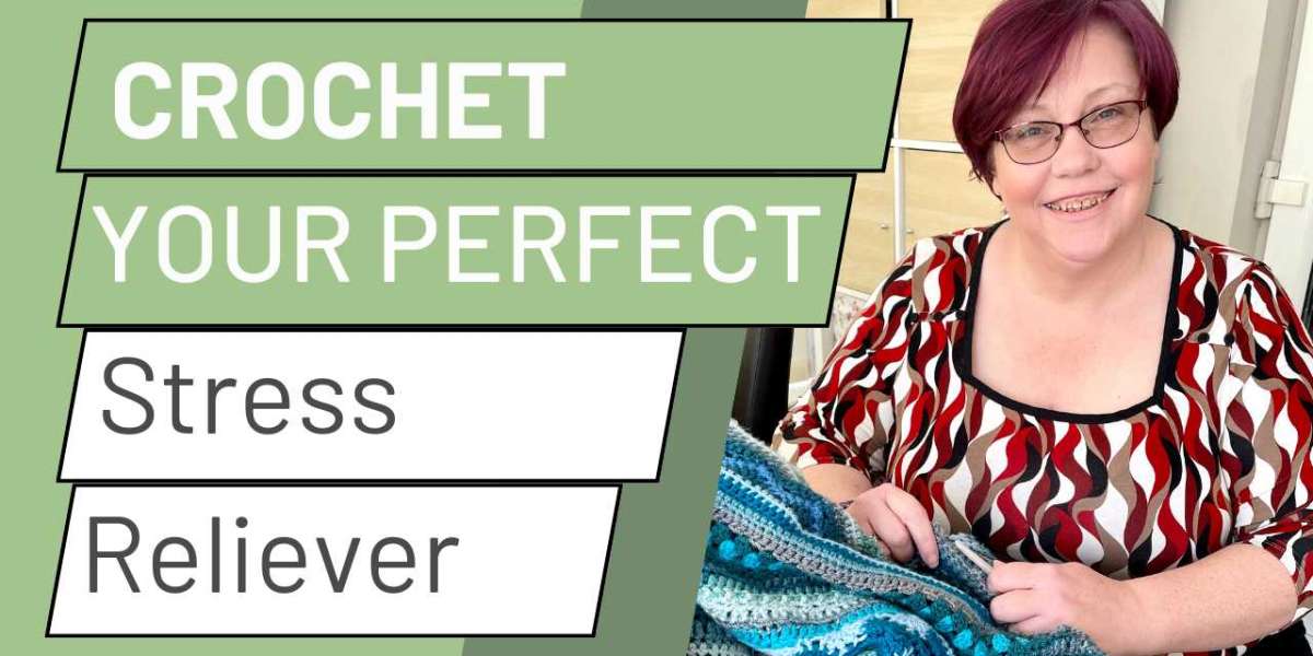 Crochet - Your Perfect Stress reliever