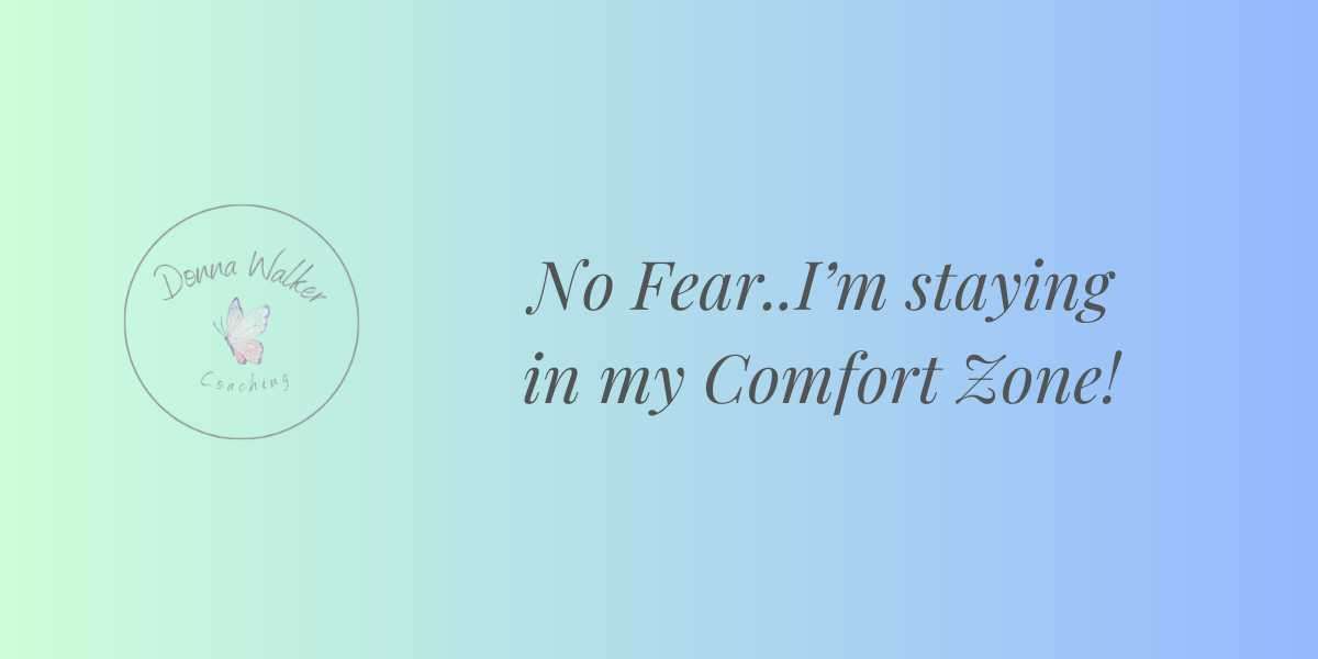 No Fear..I’m Staying in My Comfort Zone!!
