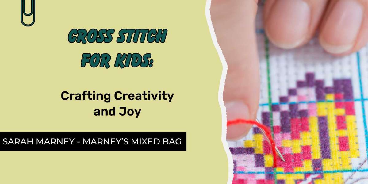 Cross Stitch for Kids: Crafting Creativity and Joy