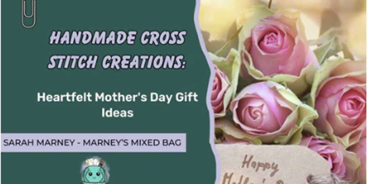Handmade Cross Stitch Creations: Heartfelt Mother's Day Gift Ideas