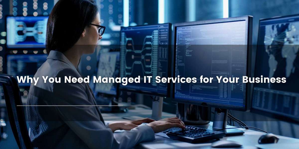 Why You Need Managed IT Services for Your Business