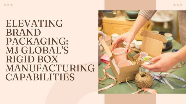 MJ Global's Rigid Box Manufacturing Capabilities | PPT