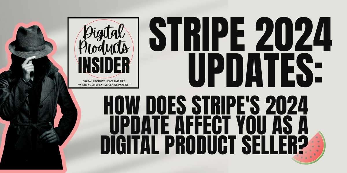 How Does Stripe's 2024 Update Affect You as a Digital Product Seller?