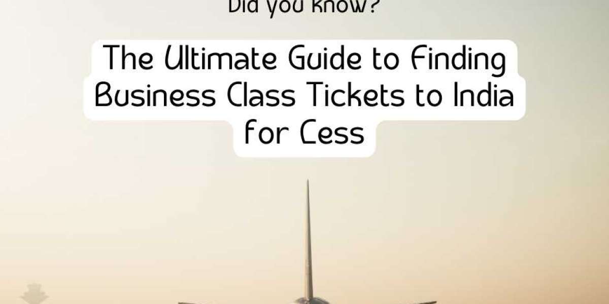The Ultimate Guide to Finding Business Class Tickets to India for Less