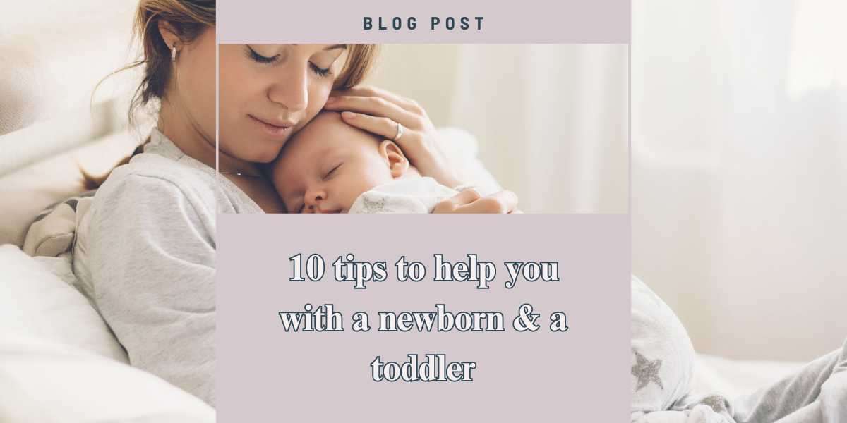 10 Tips to Help Moms with a Newborn Baby and a Toddler