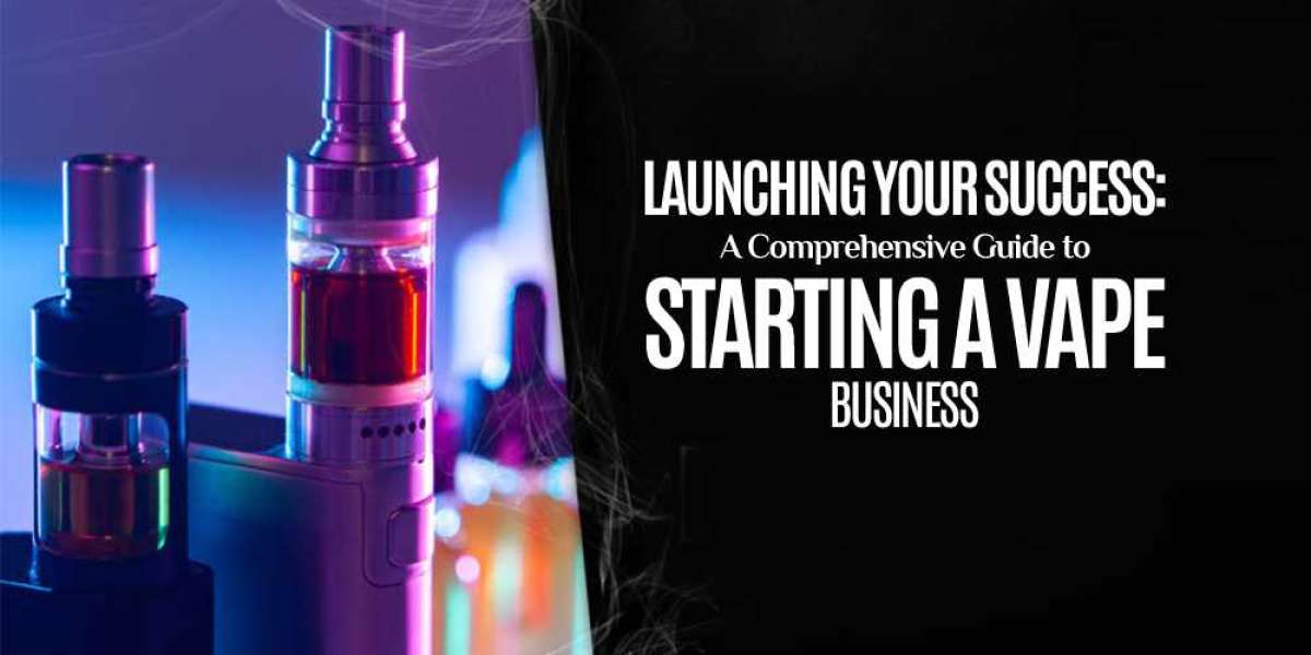 Launching Your Success: A Comprehensive Guide to Starting a Vape Business