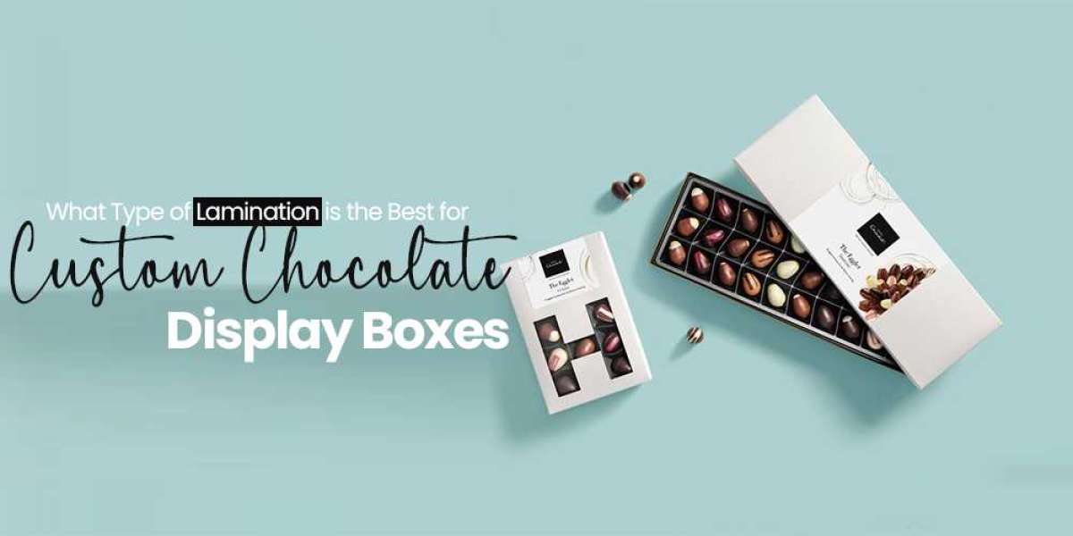 What Type of Lamination is the Best for Custom Chocolate Display Boxes