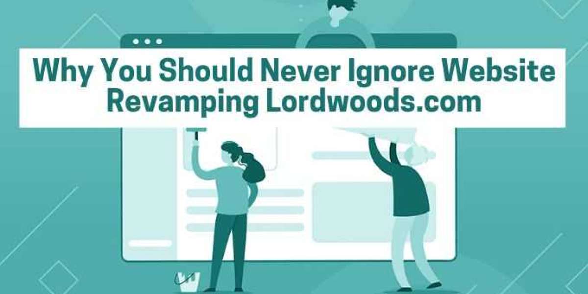 Know Why You Should Never Ignore Website Revamping Lordwoods.com