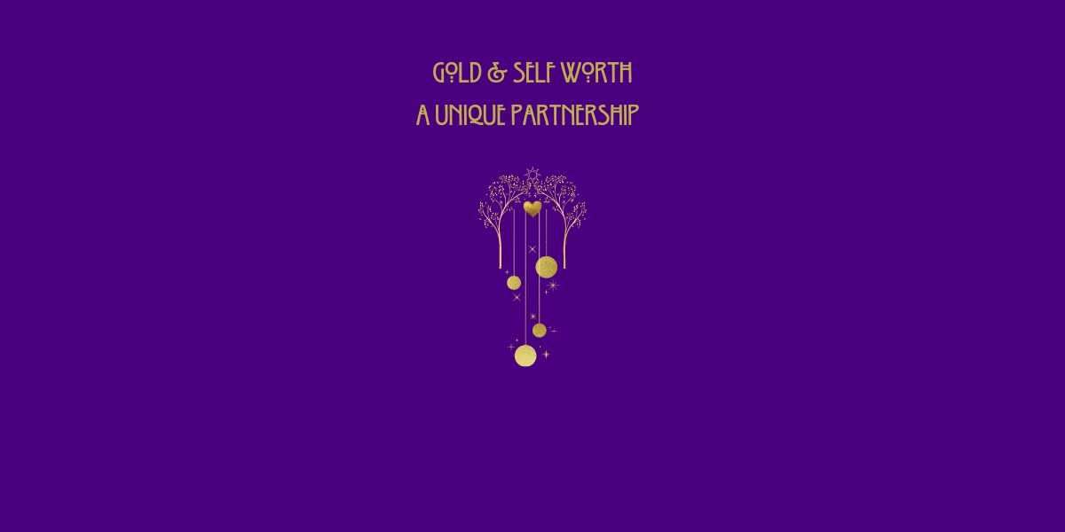 Gold & Self Worth A Unique Partnership