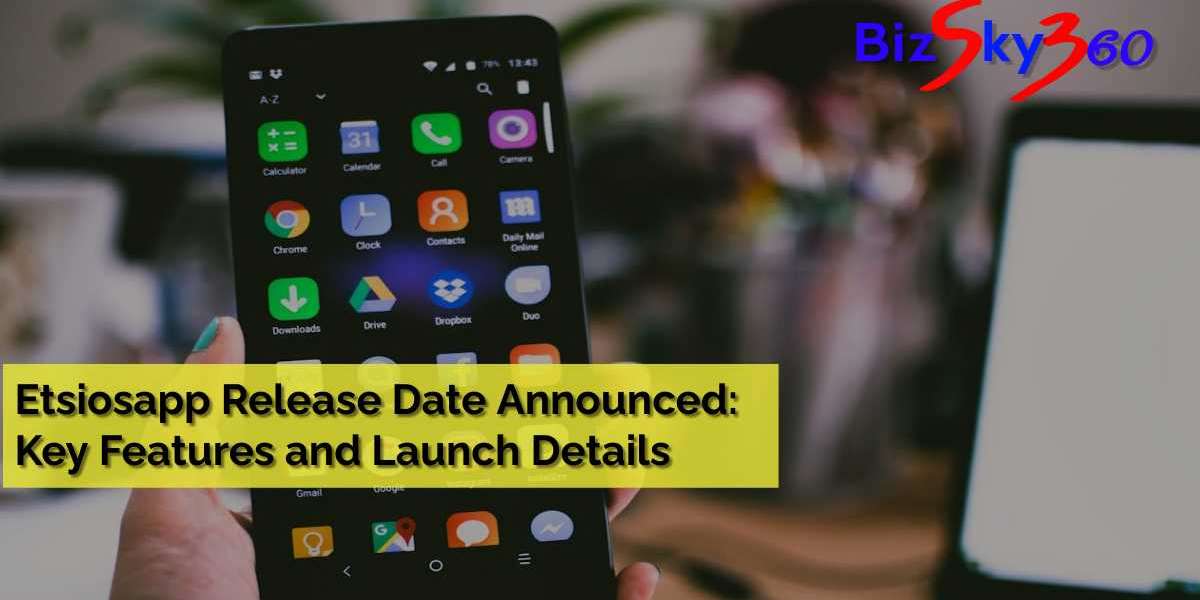 Etsiosapp Release Date Announced: Key Features and Launch Details