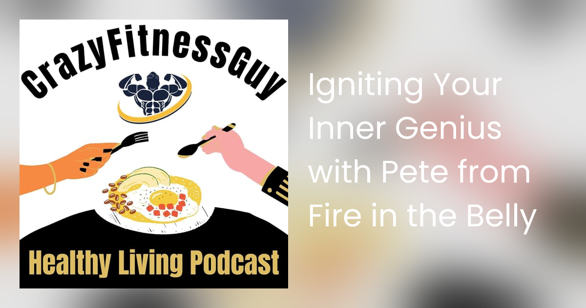 Igniting Your Inner Genius with Pete from Fire in the Belly