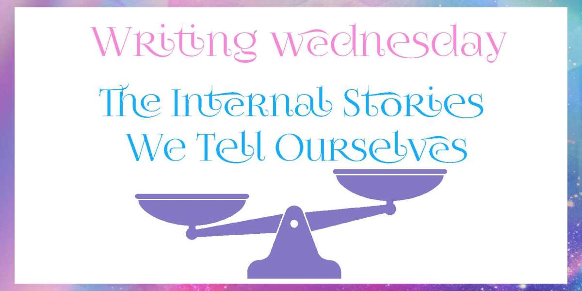 Writing Wednesday - The Internal Stories We Tell Ourselves