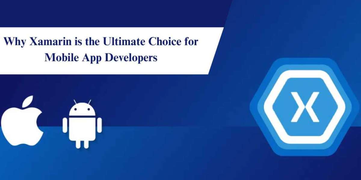 Why Xamarin is the Ultimate Choice for Mobile App Developers