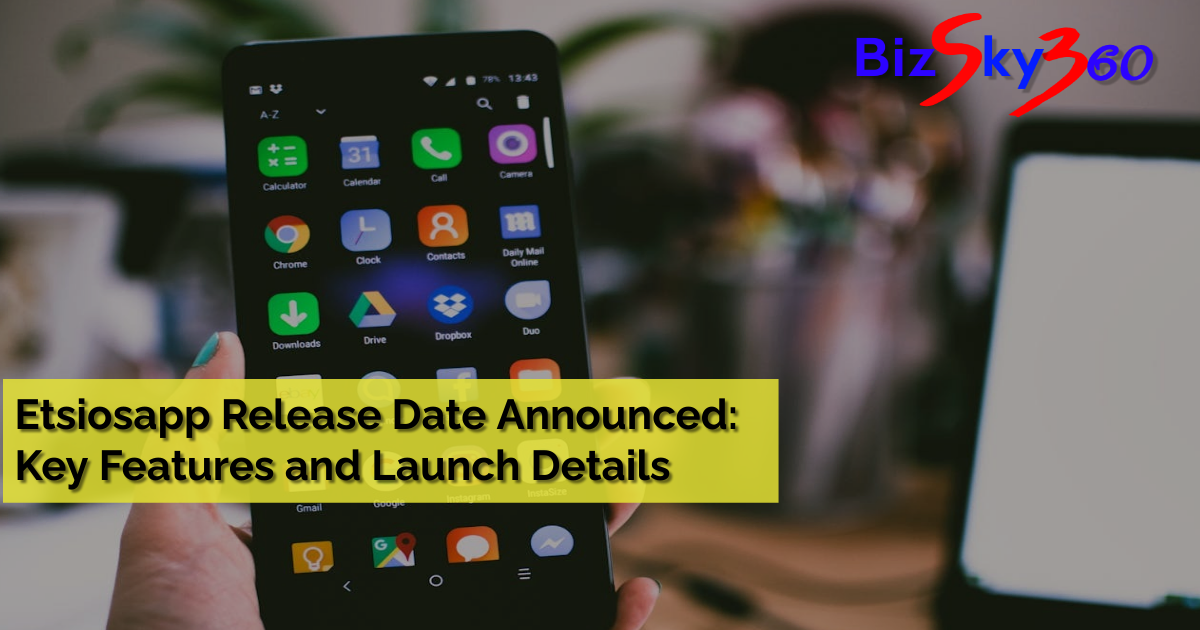 Etsiosapp Release Date Announced: Key Features and Launch Details - in september 2024