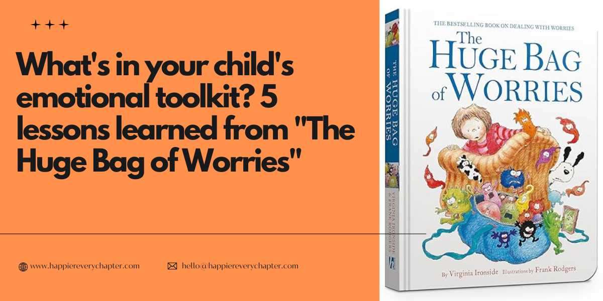 What's in your child's emotional toolkit? 5 lessons learned from "The Huge Bag of Worries"