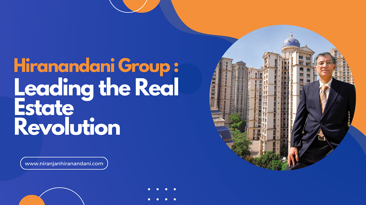 Hiranandani Group: Leading the Real Estate Revolution | by Tripti sinha | Aug, 2024 | Medium