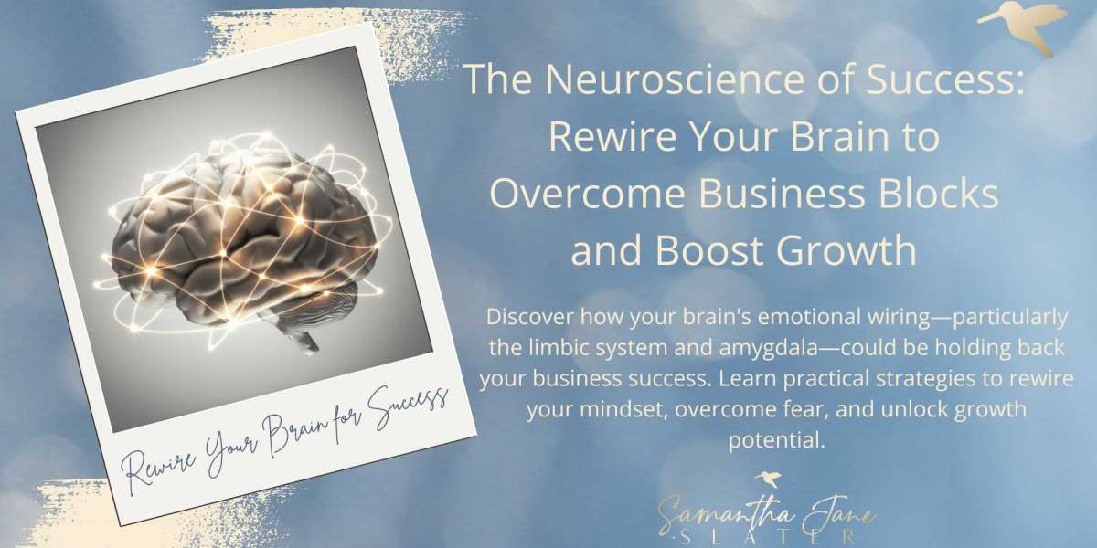 The Neuroscience of Success: Rewire Your Brain to Overcome Business Blocks and Boost Growth