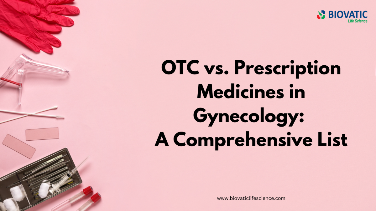 OTC vs. Prescription Medicines in Gynaecology: A Comprehensive List – Biovatic LifeScience