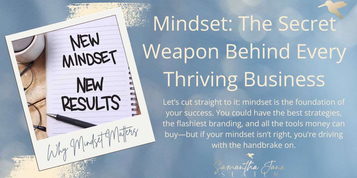 Mindset: The Secret Weapon Behind Every Thriving Business