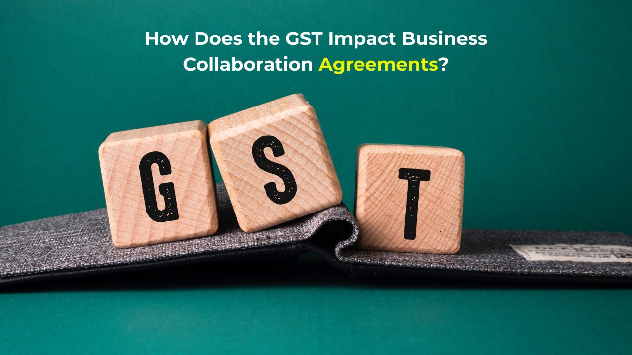 How Does the GST Impact Business Collaboration Agreements?