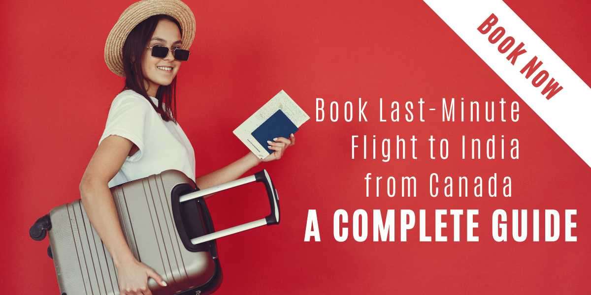 Book Last-Minute Flight to India from Canada: A Complete Guide