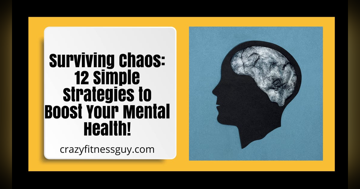 Surviving Chaos: 12 Simple Strategies to Boost Your Mental Health!