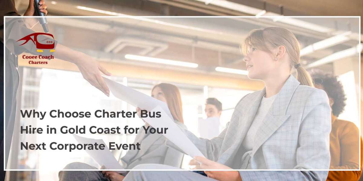 Why Choose Charter Bus Hire in Gold Coast for Your Next Corporate Event?