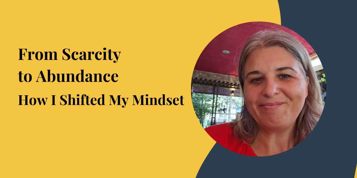 From Scarcity to Abundance: How I Shifted My Mindset