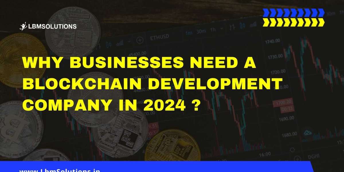 Why Businesses Need a Blockchain Development Company in 2024