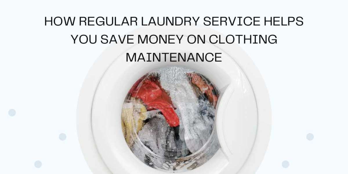 How Regular Laundry Service Helps You Save Money on Clothing Maintenance