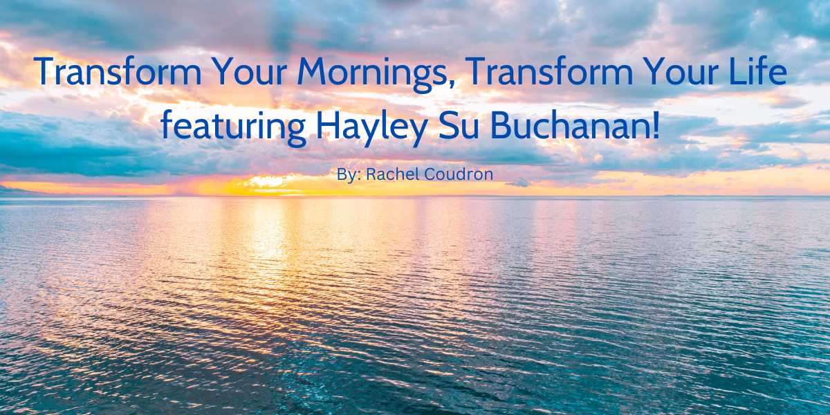 Transform Your Mornings, Transform Your Life featuring Hayley Su Buchanan