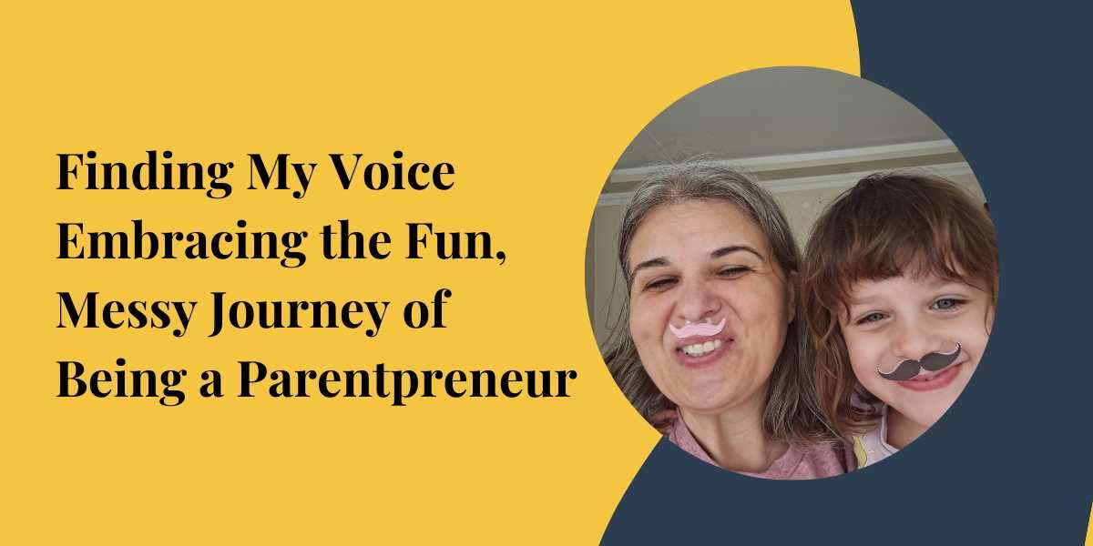 Finding My Voice: Embracing the Fun, Messy Journey of Being a Parentpreneur