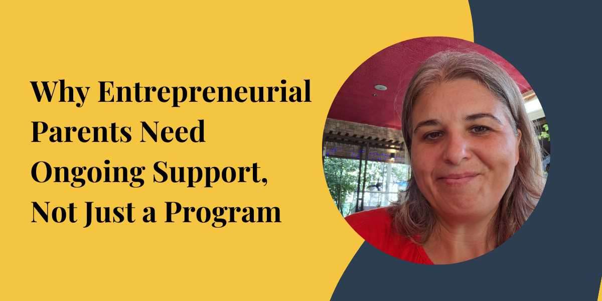 Why Entrepreneurial Parents Need Ongoing Support, Not Just a Program