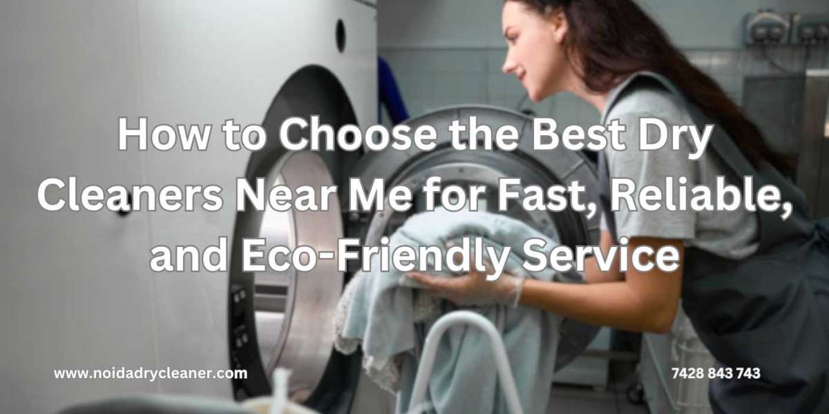 How to Choose the Best Dry Cleaners Near Me for Fast, Reliable, and Eco-Friendly Service