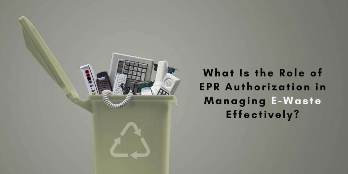 What Is the Role of EPR Authorization in Managing E-Waste Effectively?