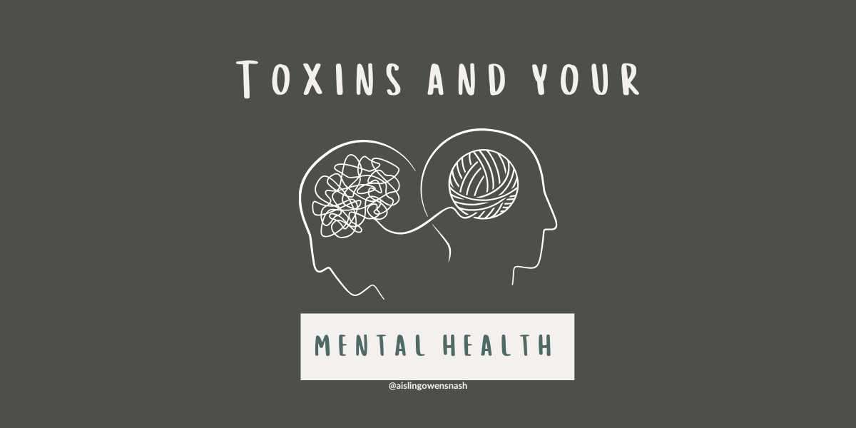 The Impact of Toxins on Mental Health: It's a thing!