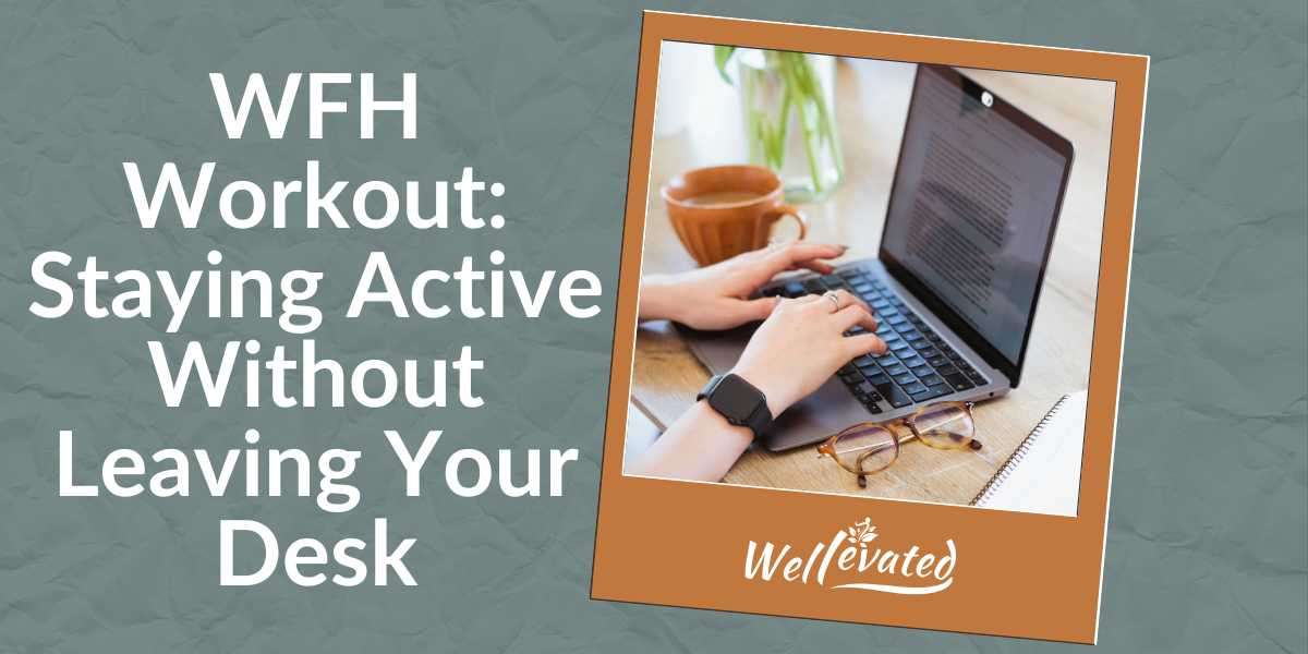 Work-from-Home Workout: Staying Active Without Leaving Your Desk