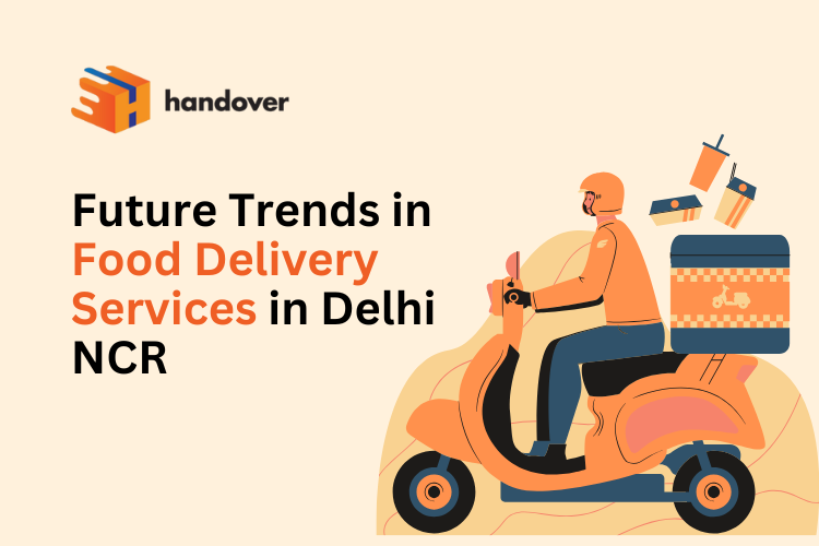 Future Trends in Food Delivery Services in Delhi NCR – handover