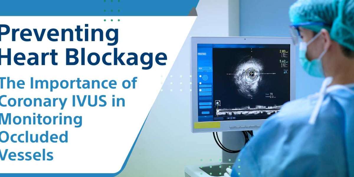 Preventing Heart Blockage: The Importance of Coronary IVUS in Monitoring Occluded Vessels