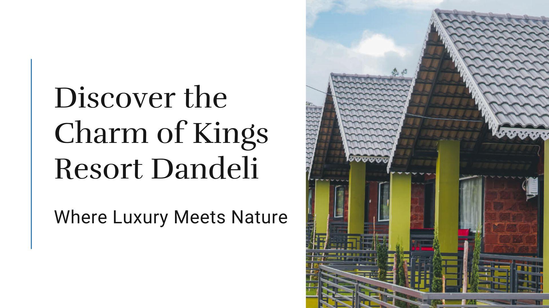 Discover the Charm of Kings Resort Dandeli: Where Luxury Meets Nature