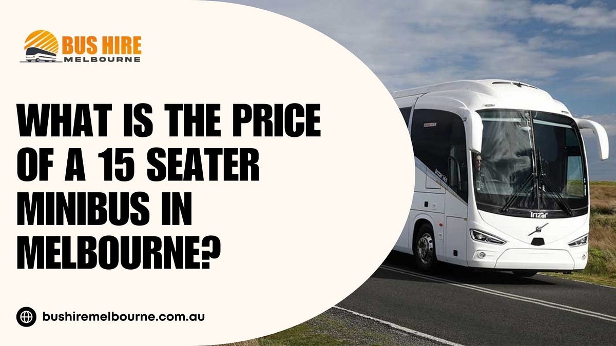 What is the price of a 15-seater minibus in Melbourne? | by Best compnies in melbourne | Jan, 2025 | Medium