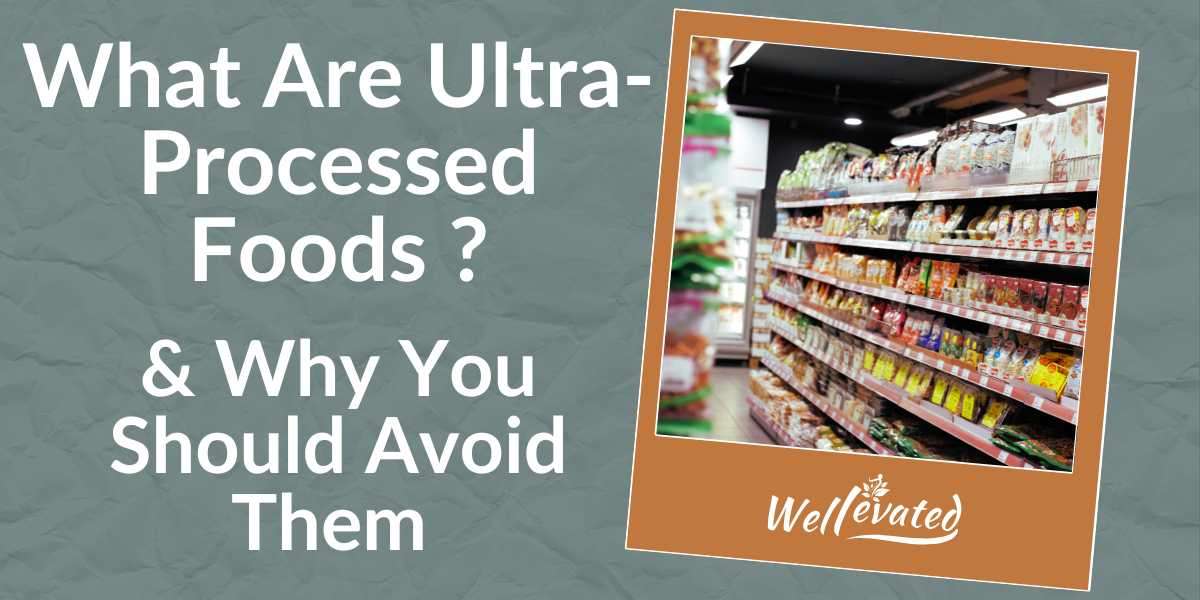 What Are Ultra-Processed Foods & Why You Should Avoid Them