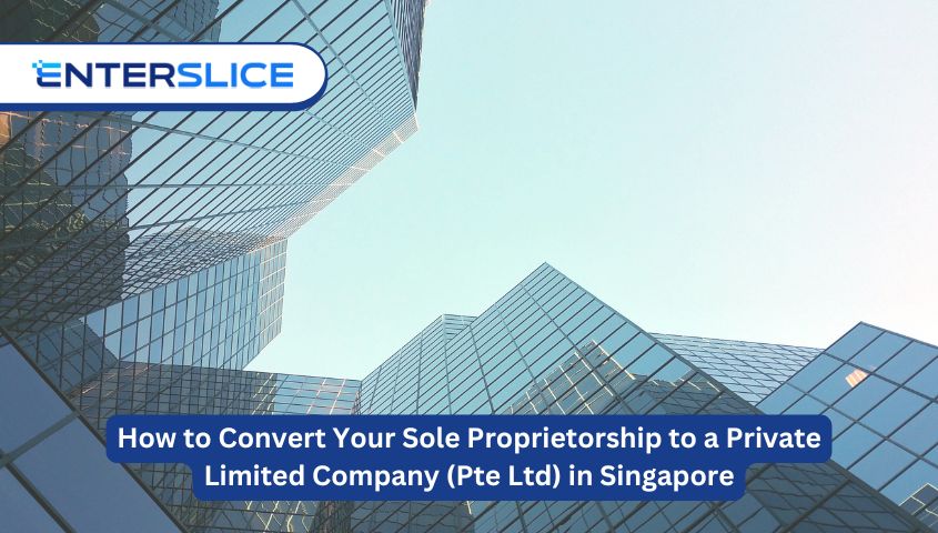 Convert Your Sole Proprietorship to a Private Limited Company (Pte Ltd) in Singapore