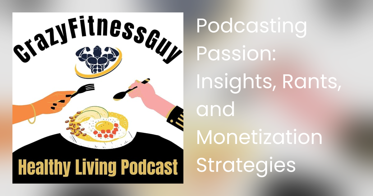 Podcasting Passion: Insights, Rants, and Monetization Strategies