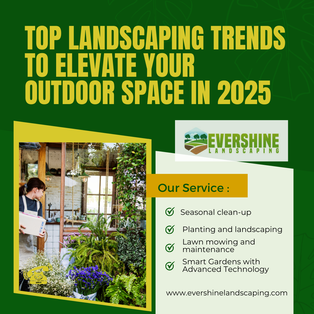 Top Landscaping Trends to Elevate Your Outdoor Space in 2025 - Evershine landscaping