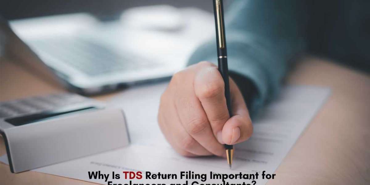 Why Is TDS Return Filing Important for Freelancers and Consultants?