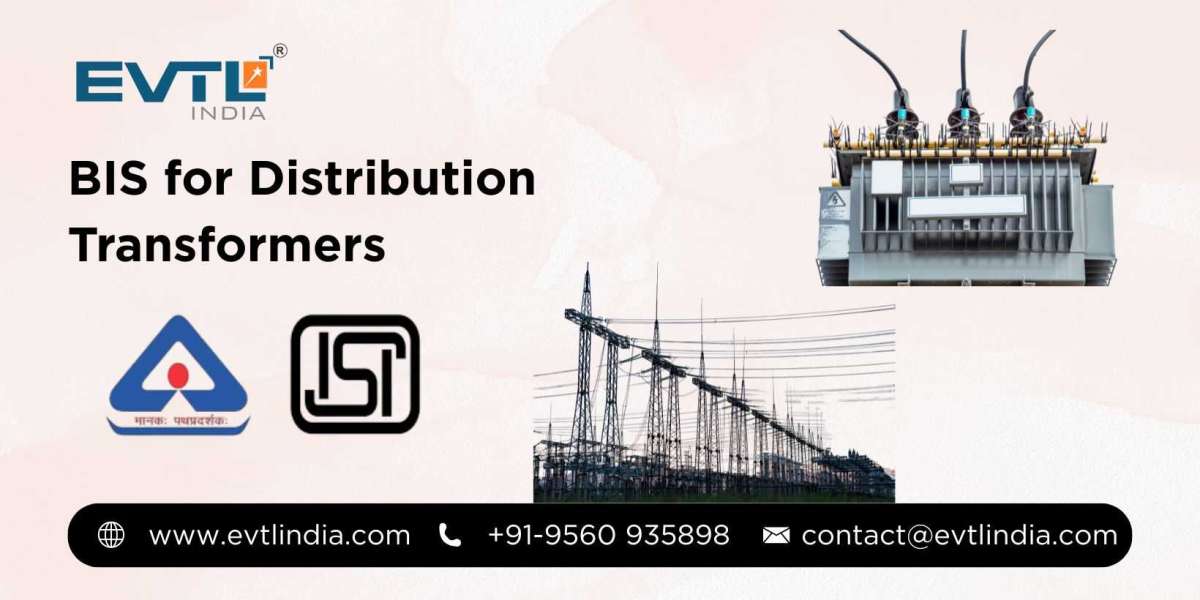 BIS Certification for Liquid Immersed Distribution Transformers: A Complete Guide by EVTL India