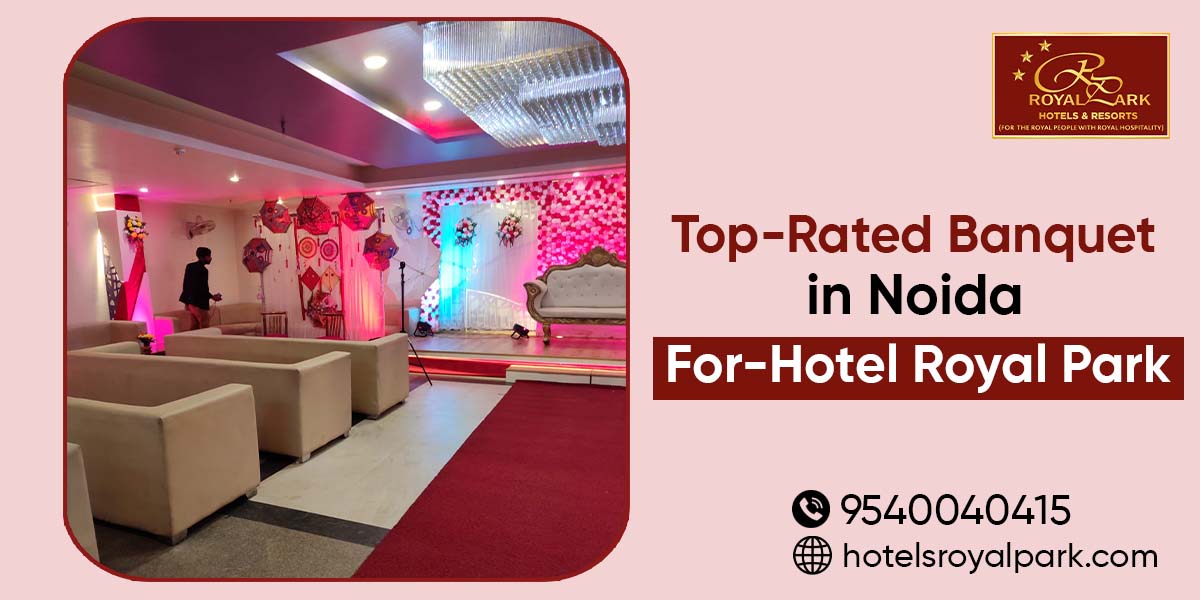Top-Rated Banquet in Noida for-Hotel Royal Park